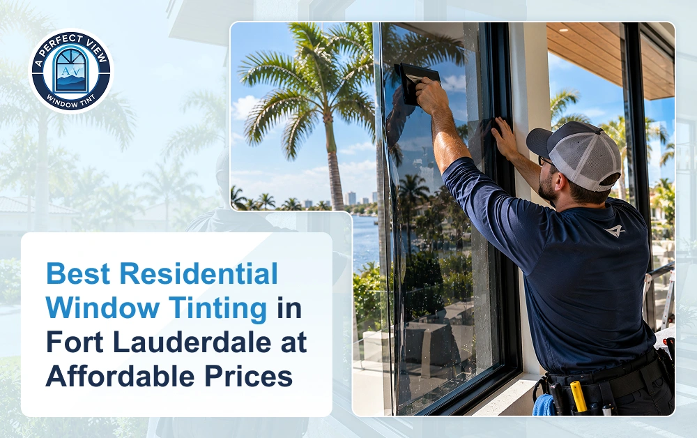 Best Residential Window Tinting in Fort Lauderdale at Affordable Prices